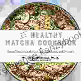 The Healthy Matcha Cookbook: Green Tea?Inspired Meals Snacks Drinks And Desserts