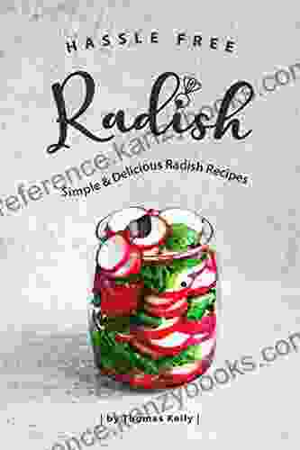 Hassle Free Radish Cookbook: Simple Delicious Radish Recipes