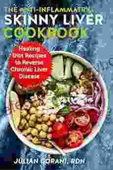 The Anti Inflammatory Skinny Liver Cookbook: Healing Diet Recipes To Reverse Chronic Liver Disease