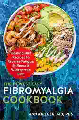 The Newest Easy Fibromyalgia Cookbook: Healing Diet Recipes To Reverse Fatigue Stiffness Widespread Pain