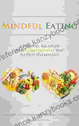 Mindful Eating: A Healthy Balanced And Compassionate Way To Stop Overeating How To Lose Weight And Get A Real Taste Of Life By Eating Mindfully