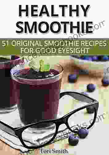 Healthy Smoothie: 51 Original Smoothie Recipes For Good Eyesight