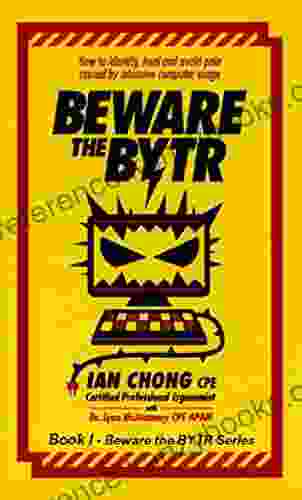 Beware The BYTR: How To Identify Heal And Avoid Pain Caused By Intensive Computer Usage (Beware The BYTR 1)