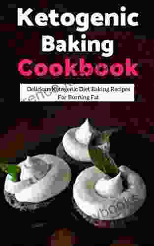 Ketogenic Baking Cookbook: Delicious Ketogenic Diet Baking Recipes For Burning Fat (Ketogenic Diet Cookbook 1)