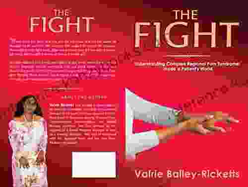 THE FIGHT: Understanding Chronic Regional Pain Syndrome: Inside A Patient S World