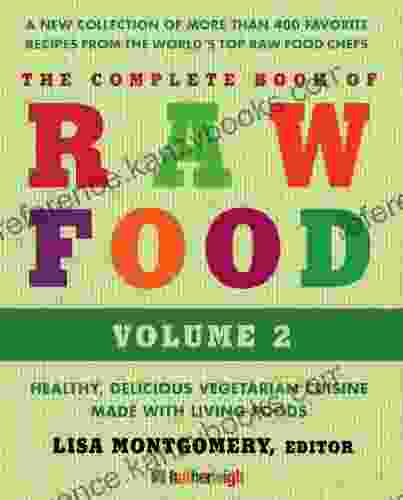 The Complete of Raw Food Volume 2: A New Collection Of More Than 400 Favorite Recipes From The World s Top Raw Food Chefs (The Complete of Raw Food 9)