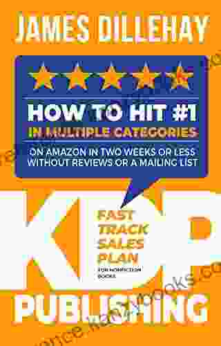 KDP Publishing Fast Track Sales Plan For Nonfiction Books: How To Hit #1 In Multiple Categories On Amazon In Two Weeks Or Less Without Reviews Or A Mailing List