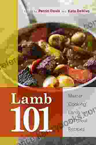 Lamb 101: Master Cooking Lamb With 101 Great Recipes (101 Recipes)