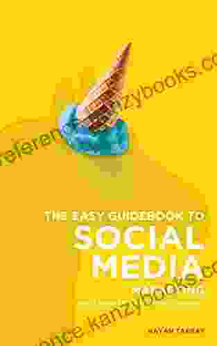 The Easy Guidebook To Social Media Marketing: Learn Social Media Marketing Overnight