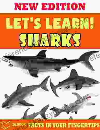 Let s Learn Sharks: Fact In Your Fingertips The Encyclopedia For Kids About Sharks