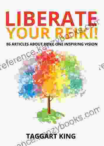 Liberate Your Reiki : 86 Articles About Reiki: One Inspiring Vision