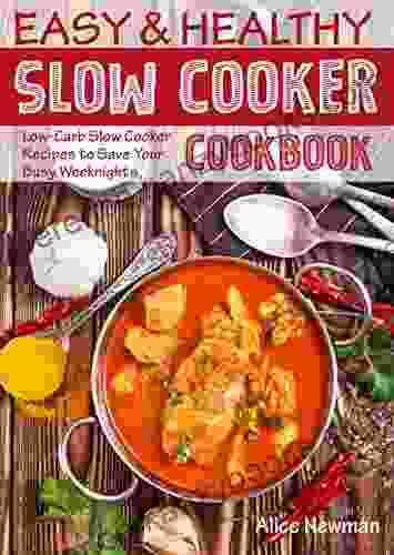 Easy and Healthy Slow Cooker Cookbook: Low Carb Slow Cooker Recipes to Save Your Busy Weeknights