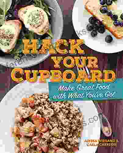 Hack Your Cupboard: Make Great Food With What You Ve Got