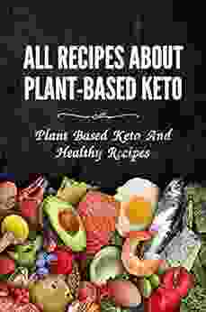 All Recipes About Plant Based Keto: Plant Based Keto And Healthy Recipes: Vegan Keto Diet Plan