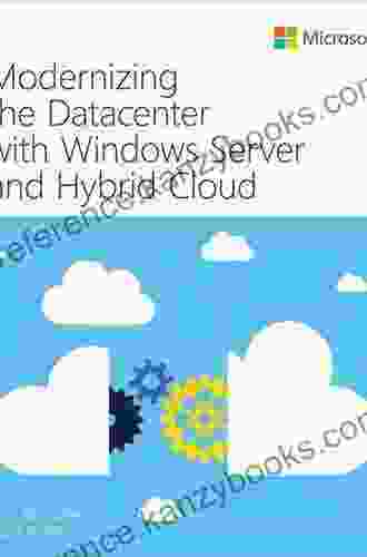 Modernizing The Datacenter With Windows Server And Hybrid Cloud (IT Best Practices Microsoft Press)