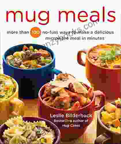 Mug Meals: More Than 100 No Fuss Ways To Make A Delicious Microwave Meal In Minutes