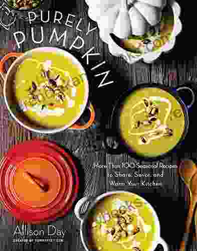 Purely Pumpkin: More Than 100 Seasonal Recipes To Share Savor And Warm Your Kitchen