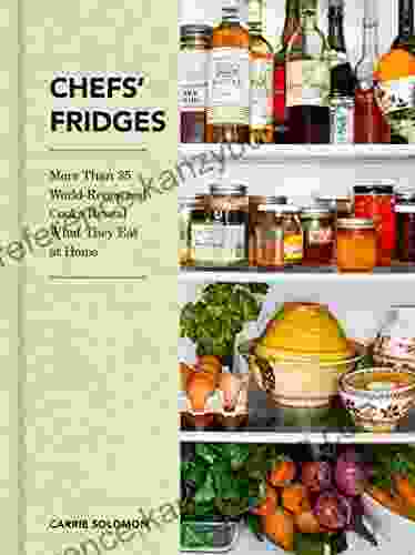 Chefs Fridges: More Than 35 World Renowned Cooks Reveal What They Eat At Home