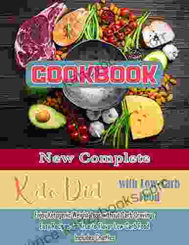 New Complete Keto Diet Cookbook With Low Carb Food With Enjoy Ketogenic Weight Loss Without Carb Cravings Easy Recipes For True To Flavor Low Carb Food Includes Chaffles