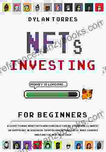 NFTs Investing For Beginners: A Guide To Make Money With Non Fungible Tokens Learn How To Invest In Crypto Art Blockchain Cryptocurrency Business Make 100X ROI And Find The Next Blue Chip