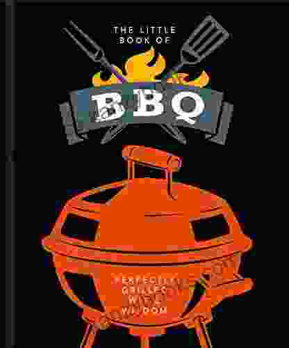 The Little Of BBQ: Perfectly Grilled Wit Wisdom (The Little Of Food Drink 6)