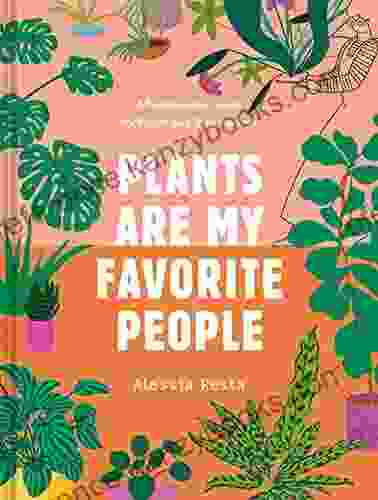 Plants Are My Favorite People: A Relationship Guide For Plants And Their Parents