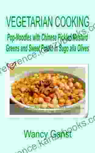 Vegetarian Cooking: Pop Noodles With Chinese Pickled Mustard Greens And Sweet Potato In Sugo Alla Olives (Vegetarian Cooking Vegetables And Fruits 311)