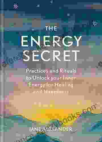 The Energy Secret: Practices and rituals to unlock your inner energy for healing and happiness