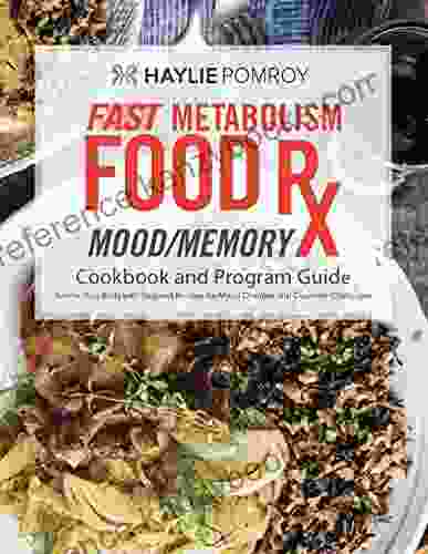 Fast Metabolism Food Rx: Mood And Memory Cookbook And Program Guide: Program With Recipes Food Lists Meal Schedules And Power Foods Designed To Help Mood And Stimulate Memory And Cognition