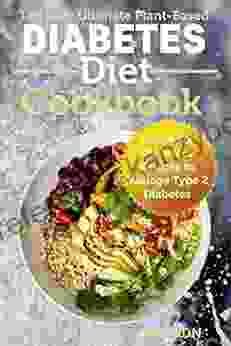 The New Ultimate Plant Based Diabetes Diet Cookbook: Quick Fix Dummies Recipes to Manage Type 2 Diabetes