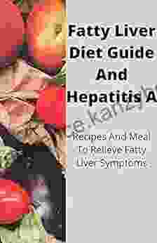 Fatty Liver Diet Guide And Hepatitis A: Recipes And Meal To Relieve Fatty Liver Symptoms