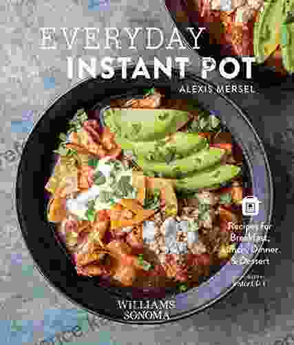 Everyday Instant Pot: Recipes for Breakfast Lunch Dinner Dessert