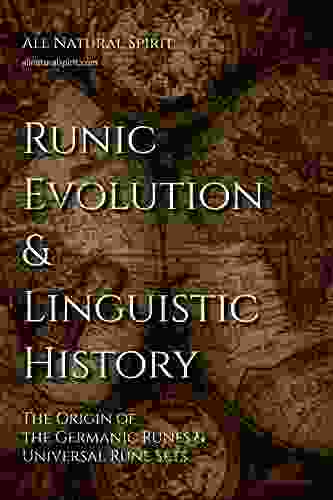 Runic Evolution Linguistic History: The Origin Of The Germanic Runes Universal Rune Sets