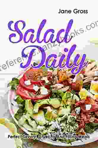 Salad Daily: Perfect Savory Crunchy And Filling Meals