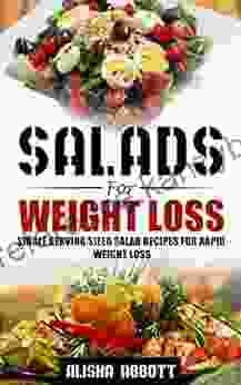 Salad For Weight Loss: Single Serving Sized Salad Recipes For Rapid Weight Loss