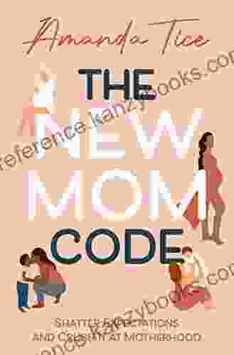 The New Mom Code: Shatter Expectations And Crush It At Motherhood