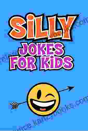 Silly Jokes For Kids: Laugh Out Loud Jokes For Kids