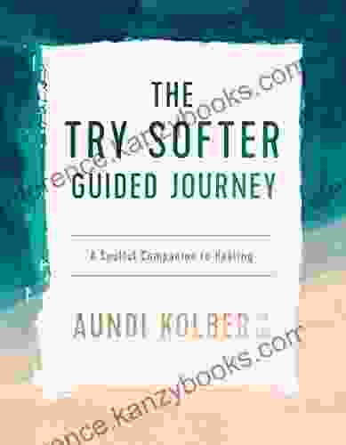 The Try Softer Guided Journey: A Soulful Companion To Healing