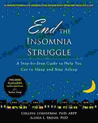 End The Insomnia Struggle: A Step By Step Guide To Help You Get To Sleep And Stay Asleep