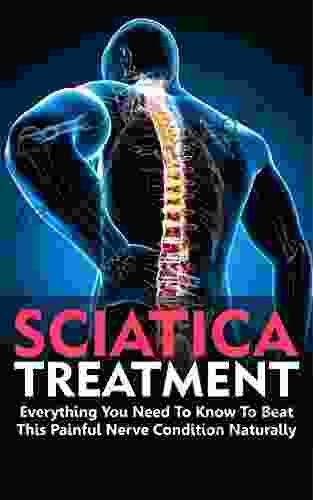 SCIATICA: Strategies For Fast Sciatica Back Pain Relief 6 Effective Natural Treatments To Getting Rid Of Sciatica For Good: Everything You Need To Know Pain Relief Sciatica Pain Relief Guide)