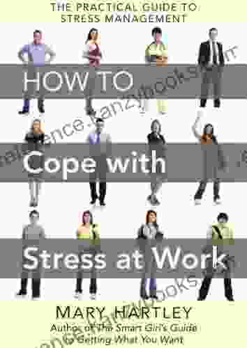 How To Cope With Stress At Work: The Practical Guide To Stress Management