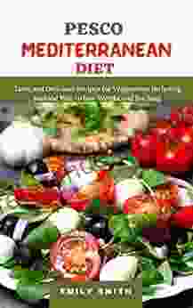 PESCO MEDITERRANEAN DIET: Tasty And Delicious Recipes For Vegetarian Including Seafood Way To Lose Weight And Live Long