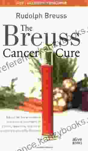 The Breuss Cancer Cure: Advice For The Prevention And Natural Treatment Of Cancer Leukemia And Other Seemingly Incurable Diseases