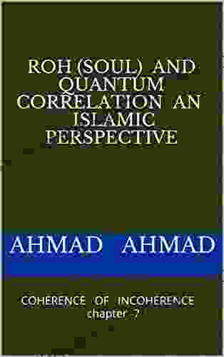 ROH (SOUL) And QUANTUM CORRELATION An Islamic Perspective : COHERENCE OF INCOHERENCE Chapter 7