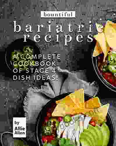 Bountiful Bariatric Recipes: A Complete Cookbook Of Stage 4 Dish Ideas