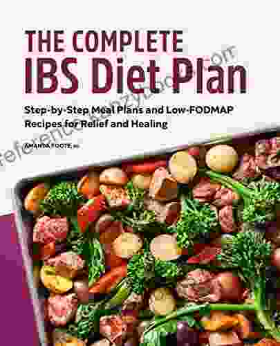 The Complete IBS Diet Plan: Step by Step Meal Plans and Low FODMAP Recipes for Relief and Healing