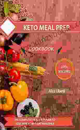 Keto Meal Prep: The Complete Meal Prep Plan To Lose Weight And Eat Healthily