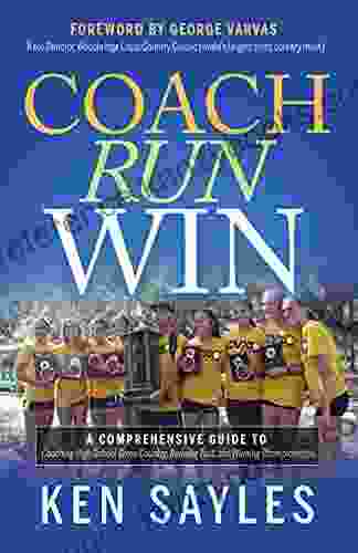 Coach Run Win: A Comprehensive Guide To Coaching High School Cross Country Running Fast And Winning Championships