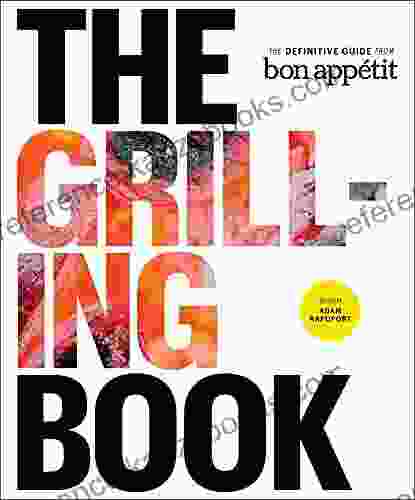 The Grilling Book: The Definitive Guide from Bon Appetit