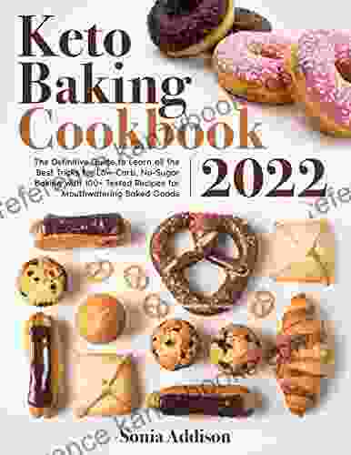 Keto Baking Cookbook 2024: The Definitive Guide To Learn All The Best Tricks For Low Carb No Sugar Baking With 100+ Tested Recipes For Mouthwatering Baked Goods